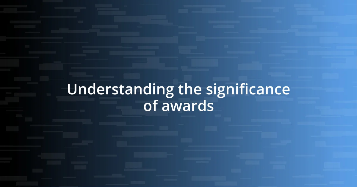 Understanding the significance of awards