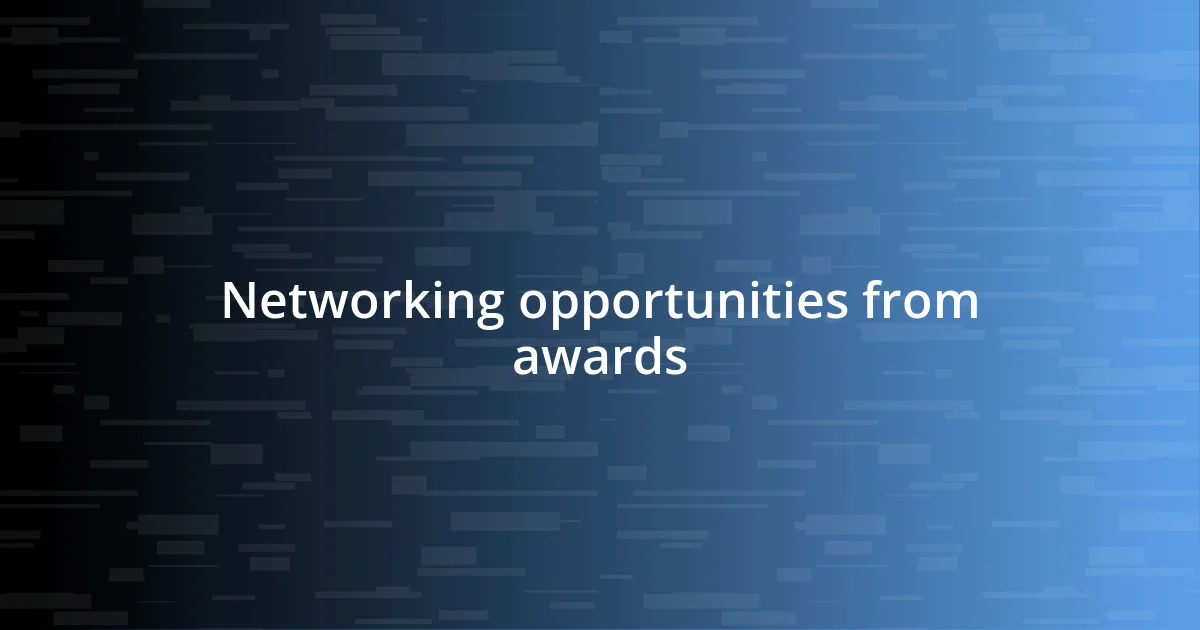 Networking opportunities from awards