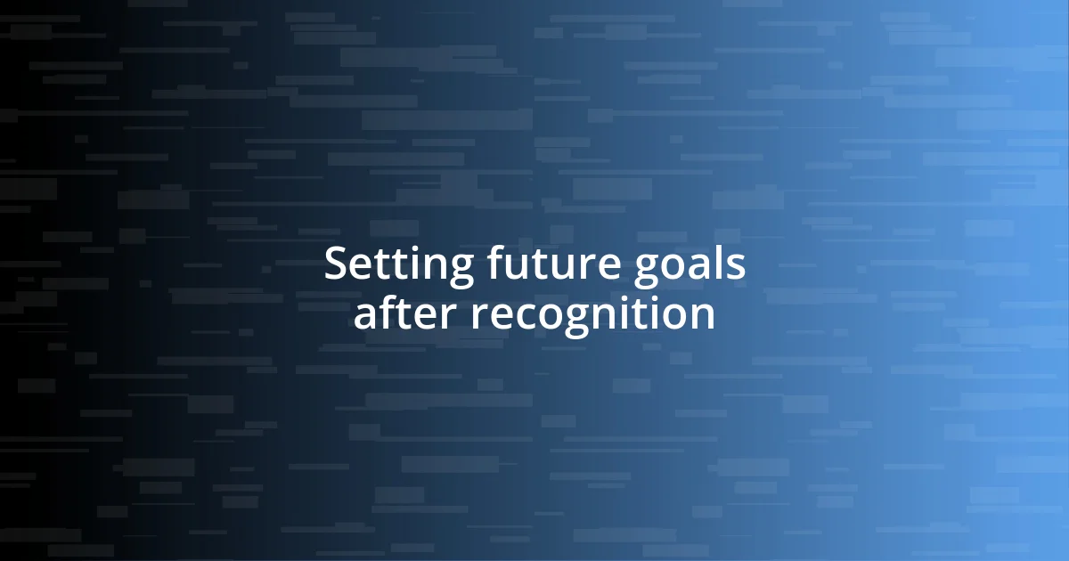 Setting future goals after recognition