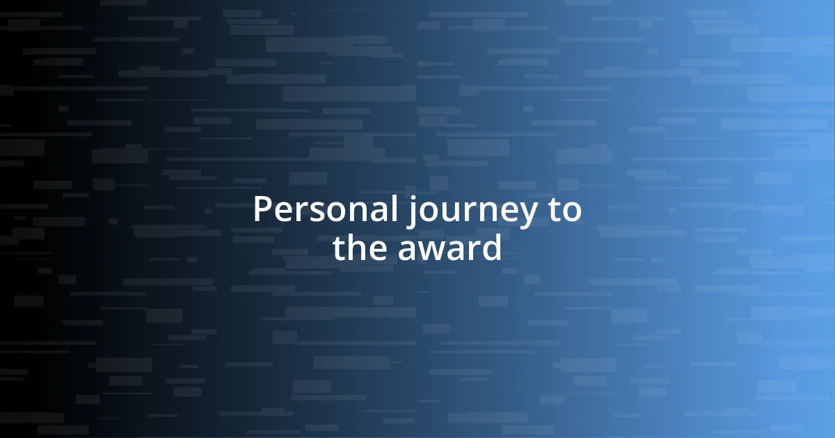 Personal journey to the award