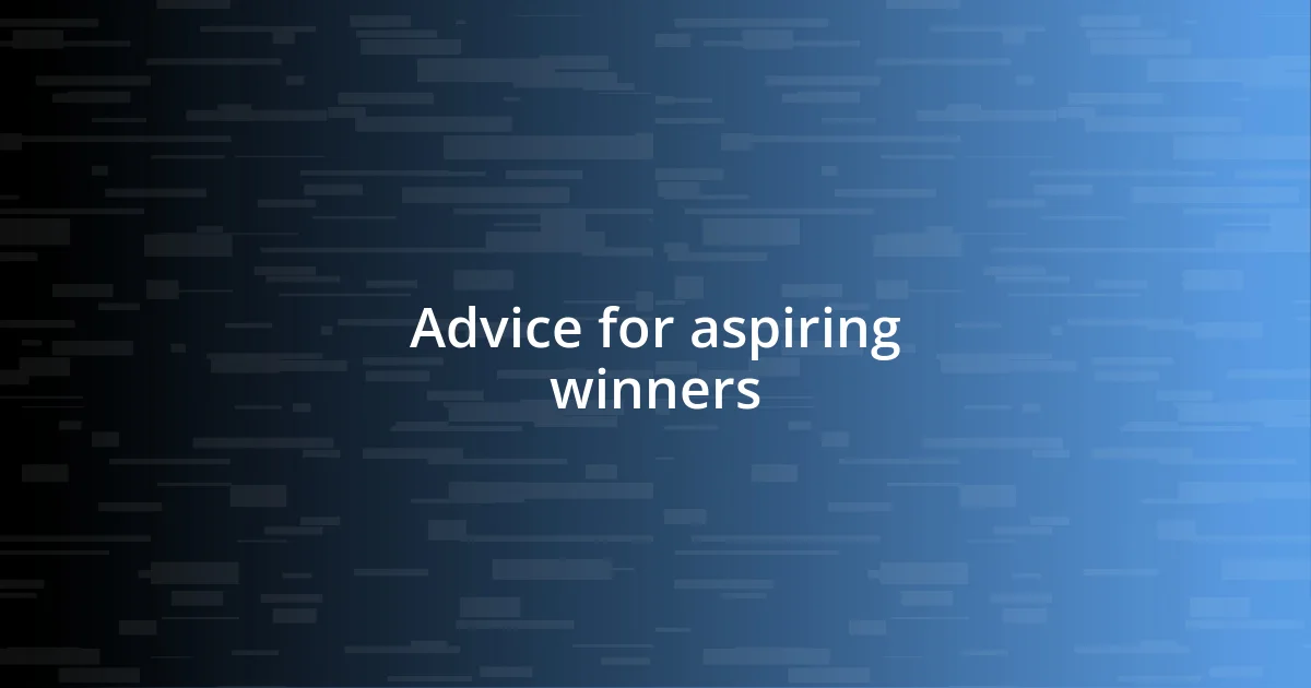 Advice for aspiring winners