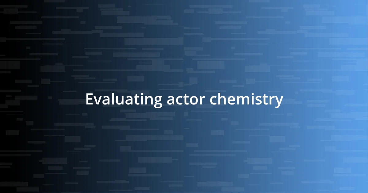 Evaluating actor chemistry