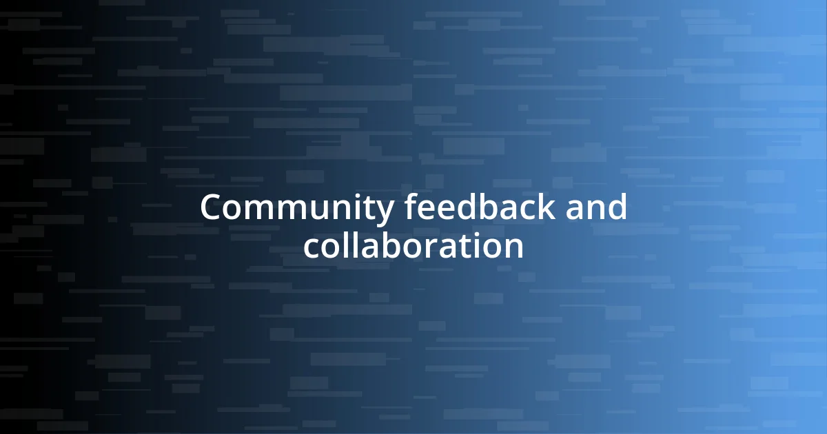 Community feedback and collaboration