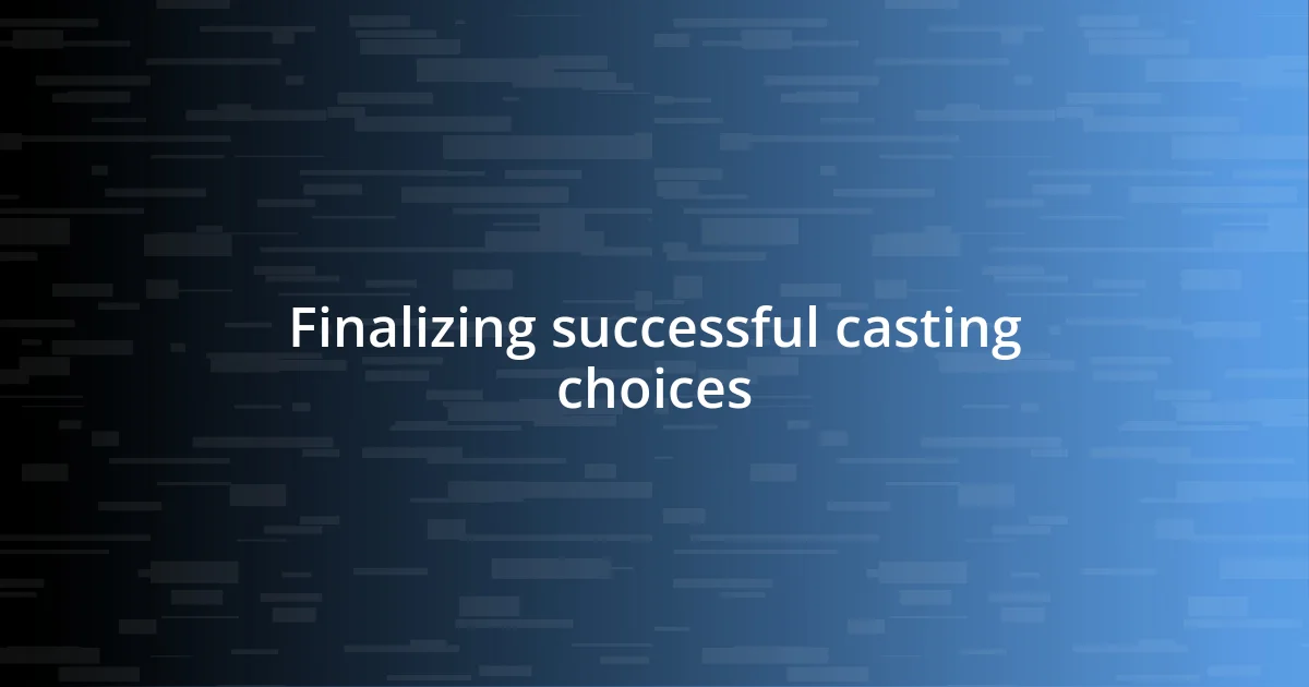 Finalizing successful casting choices