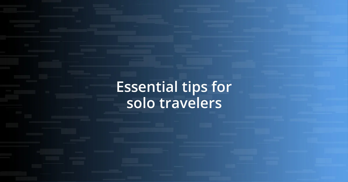 Essential tips for solo travelers