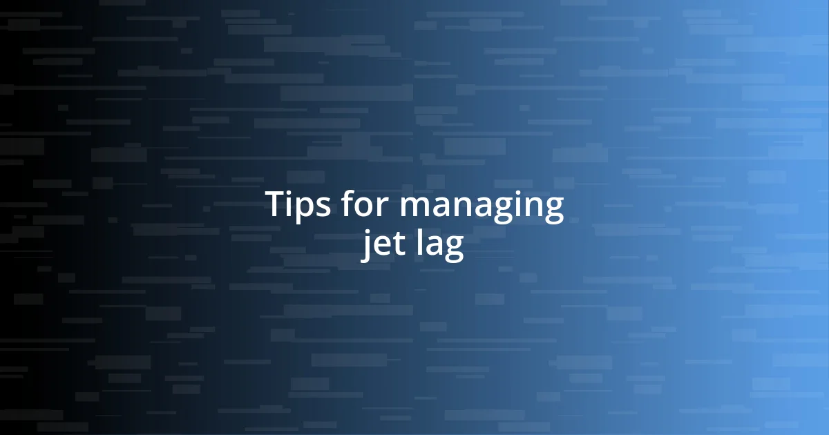 Tips for managing jet lag