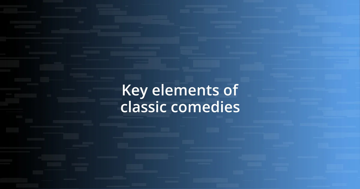 Key elements of classic comedies