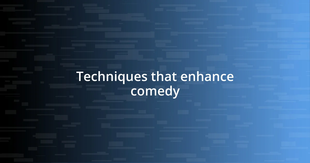 Techniques that enhance comedy