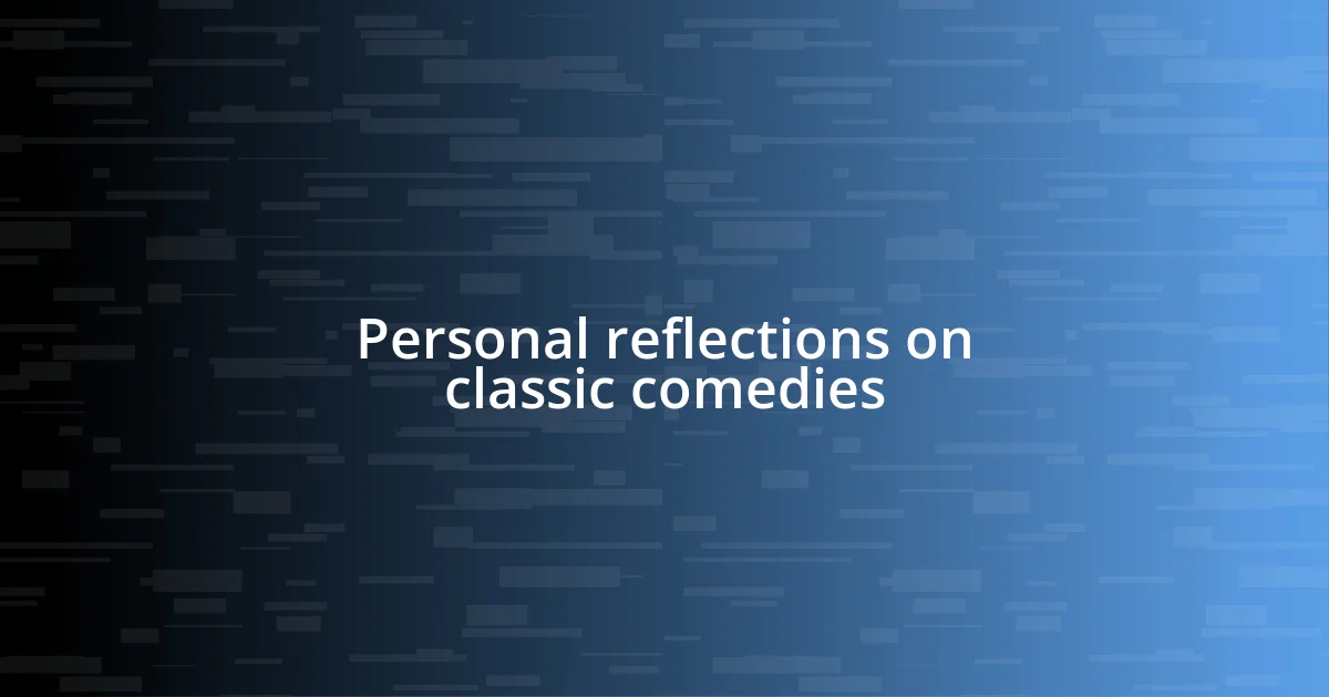 Personal reflections on classic comedies