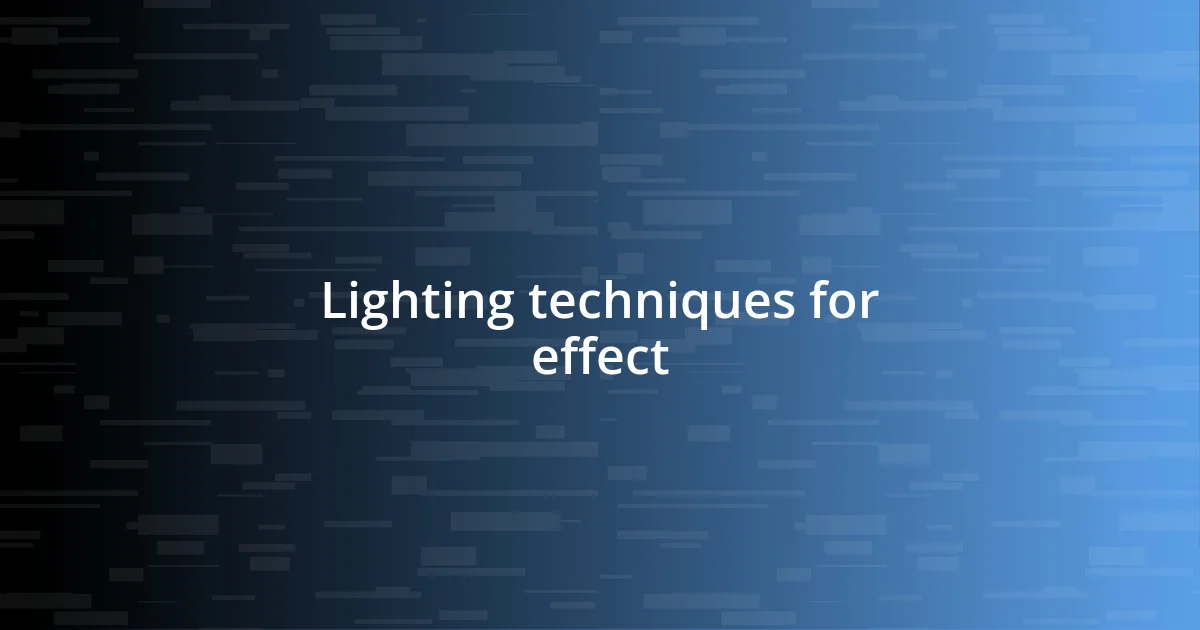 Lighting techniques for effect