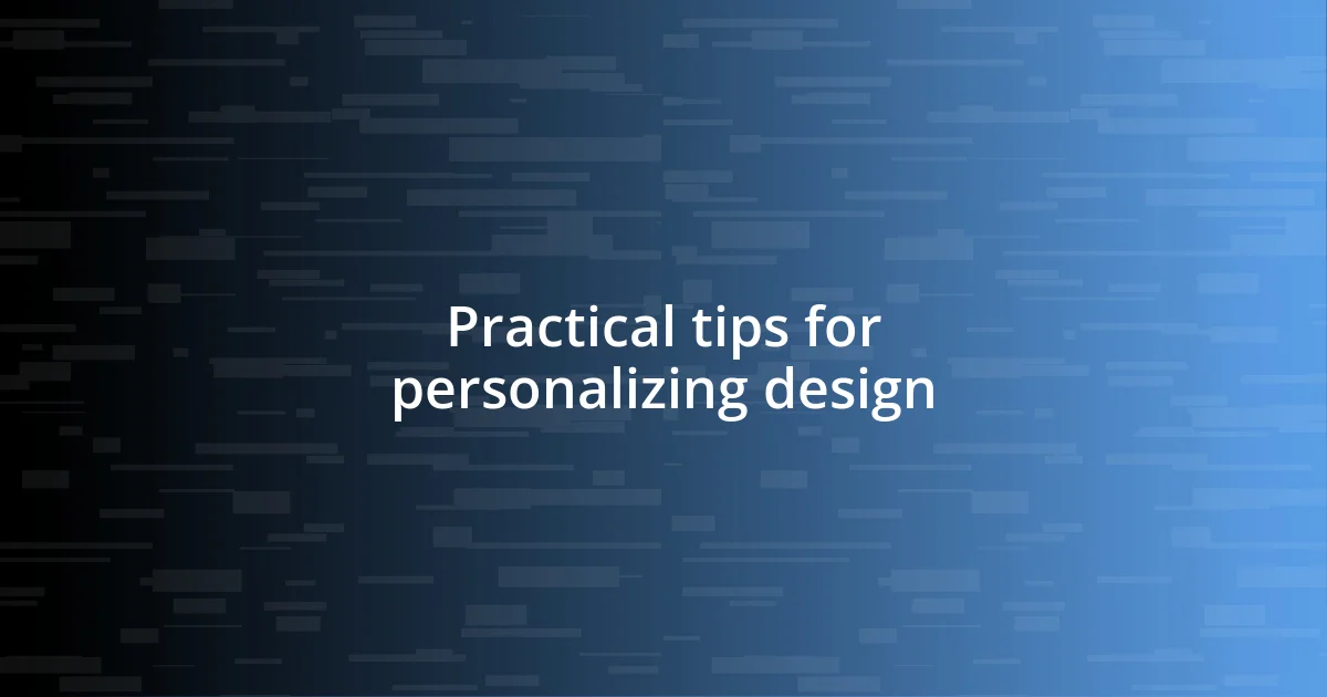 Practical tips for personalizing design