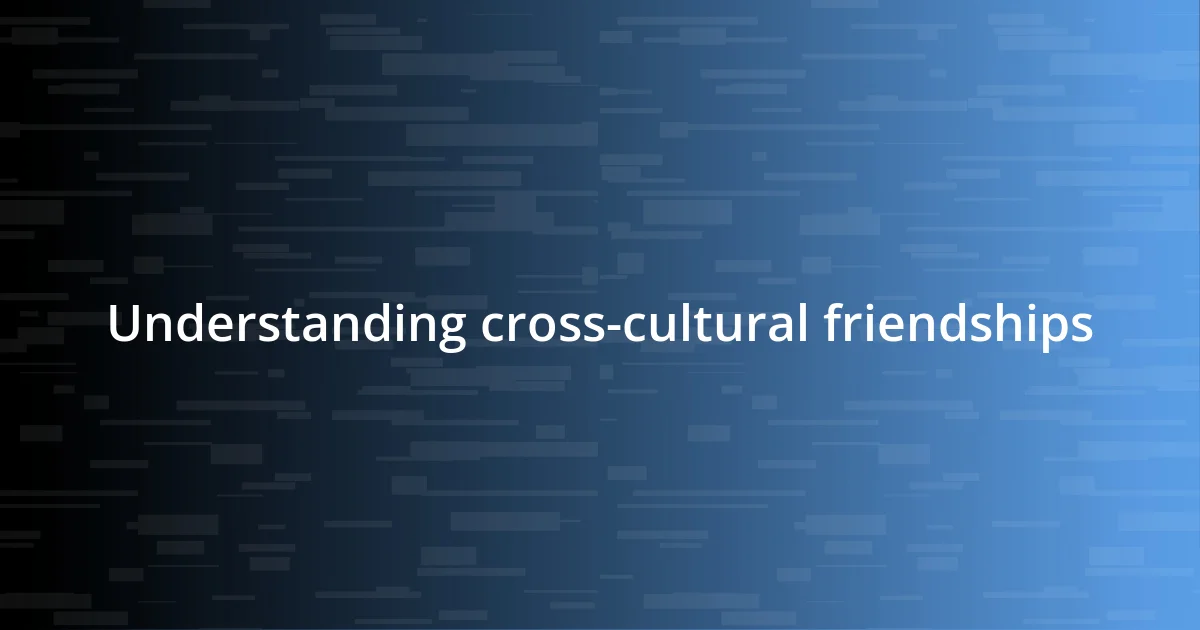 Understanding cross-cultural friendships