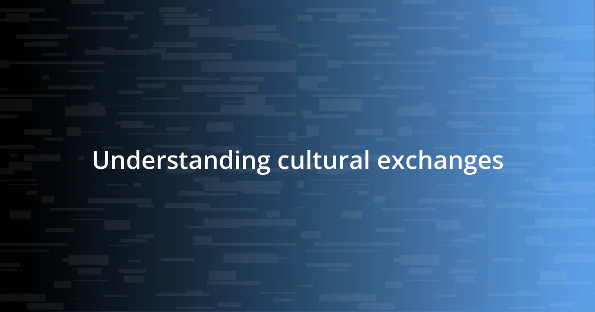 Understanding cultural exchanges