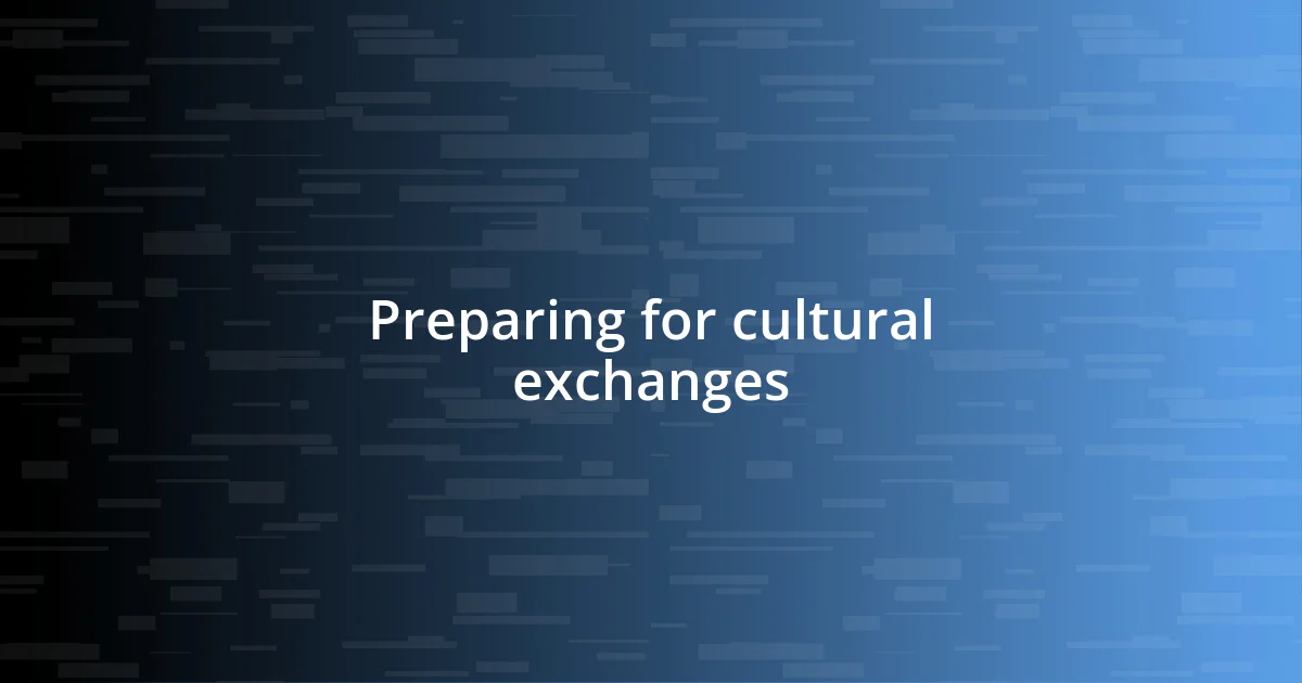 Preparing for cultural exchanges