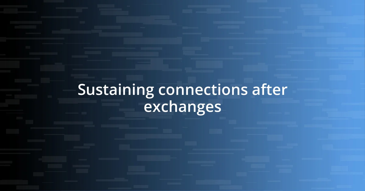 Sustaining connections after exchanges