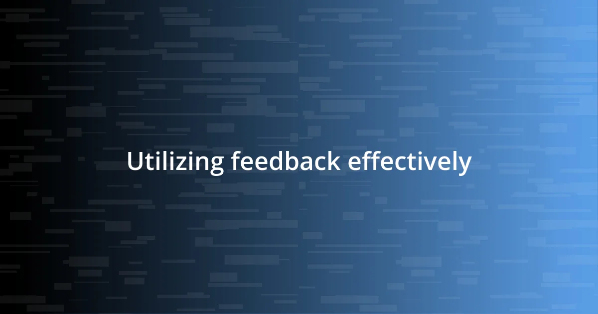 Utilizing feedback effectively